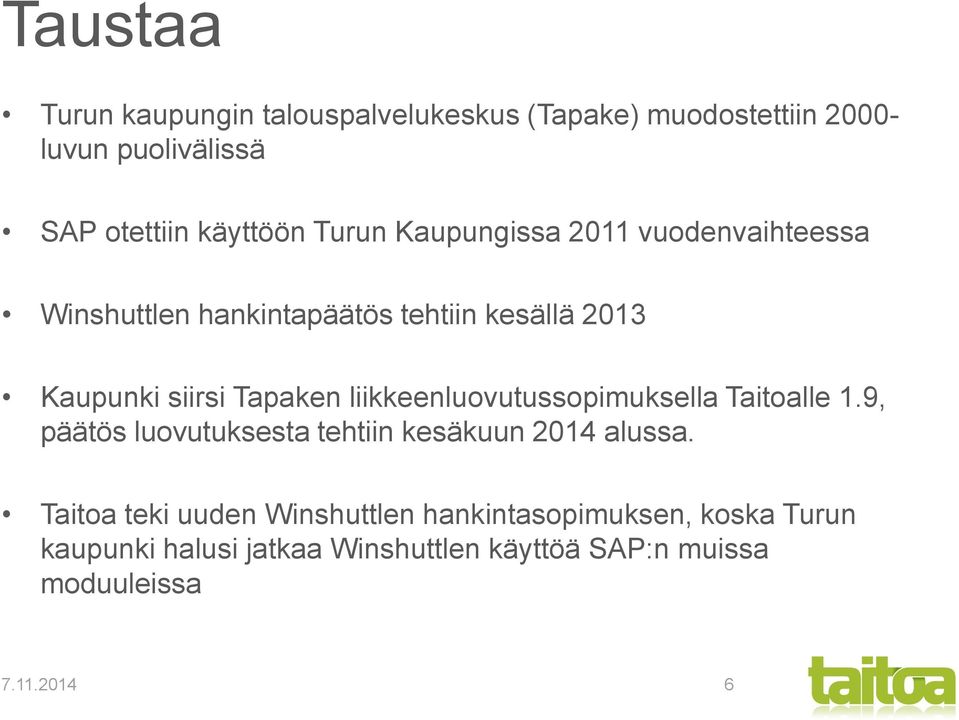 liikkeenluovutussopimuksella Taitoalle 1.9, päätös luovutuksesta tehtiin kesäkuun 2014 alussa.