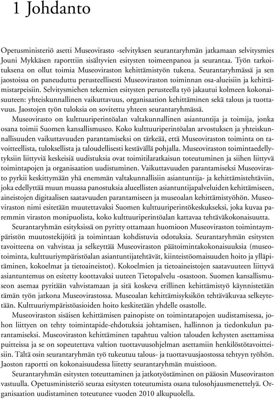 Selvitysmiehen tekemien esitysten perusteella työ jakautui kolmeen kokonaisuuteen: yhteiskunnallinen vaikuttavuus, organisaation kehittäminen sekä talous ja tuottavuus.