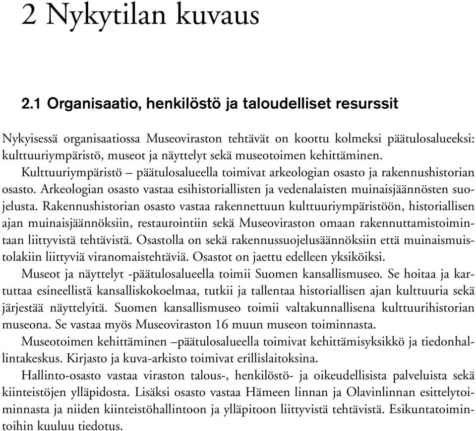 kehittäminen. Kulttuuriympäristö päätulosalueella toimivat arkeologian osasto ja rakennushistorian osasto. Arkeologian osasto vastaa esihistoriallisten ja vedenalaisten muinaisjäännösten suojelusta.