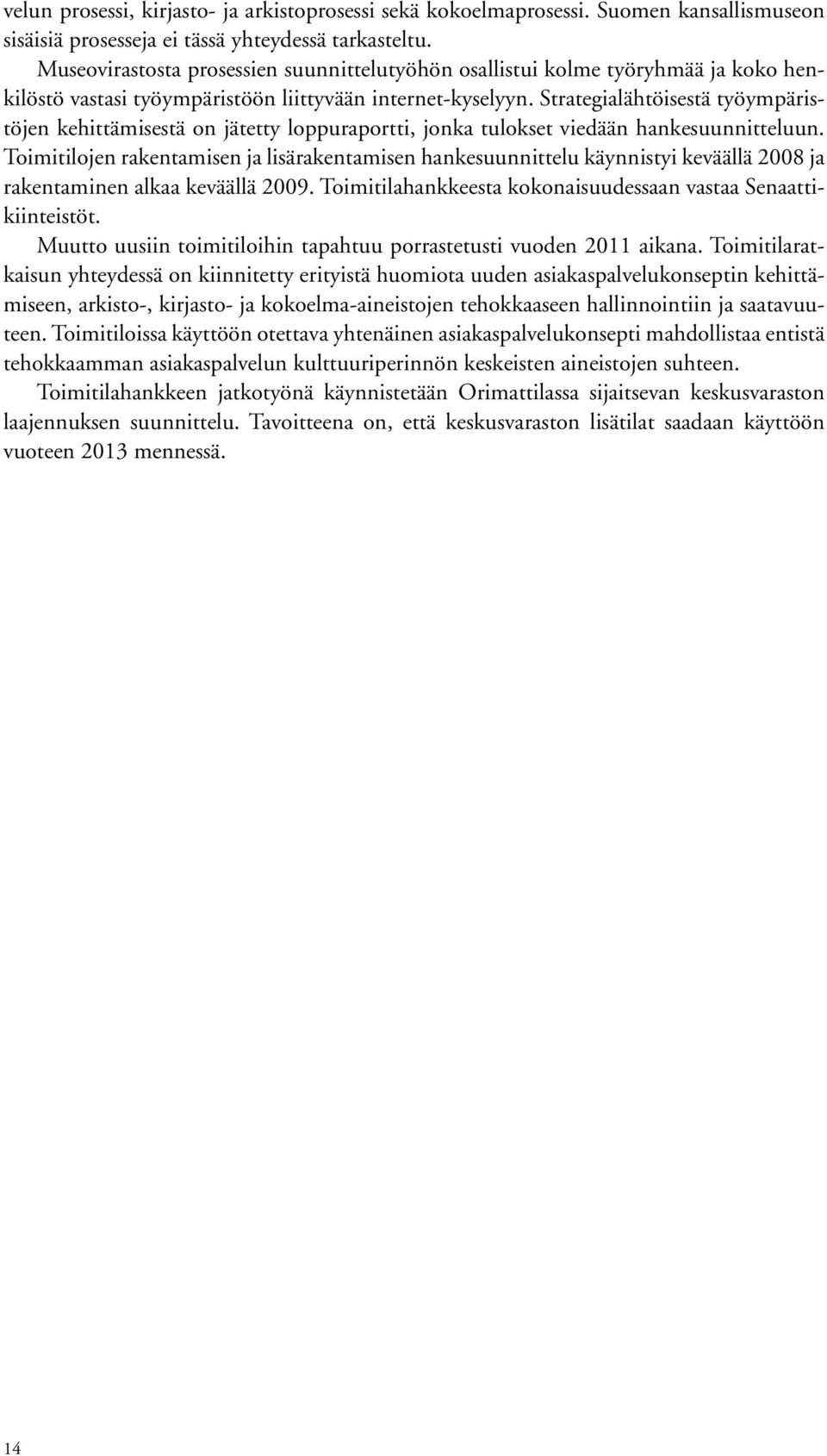 Strategialähtöisestä työympäristöjen kehittämisestä on jätetty loppuraportti, jonka tulokset viedään hankesuunnitteluun.