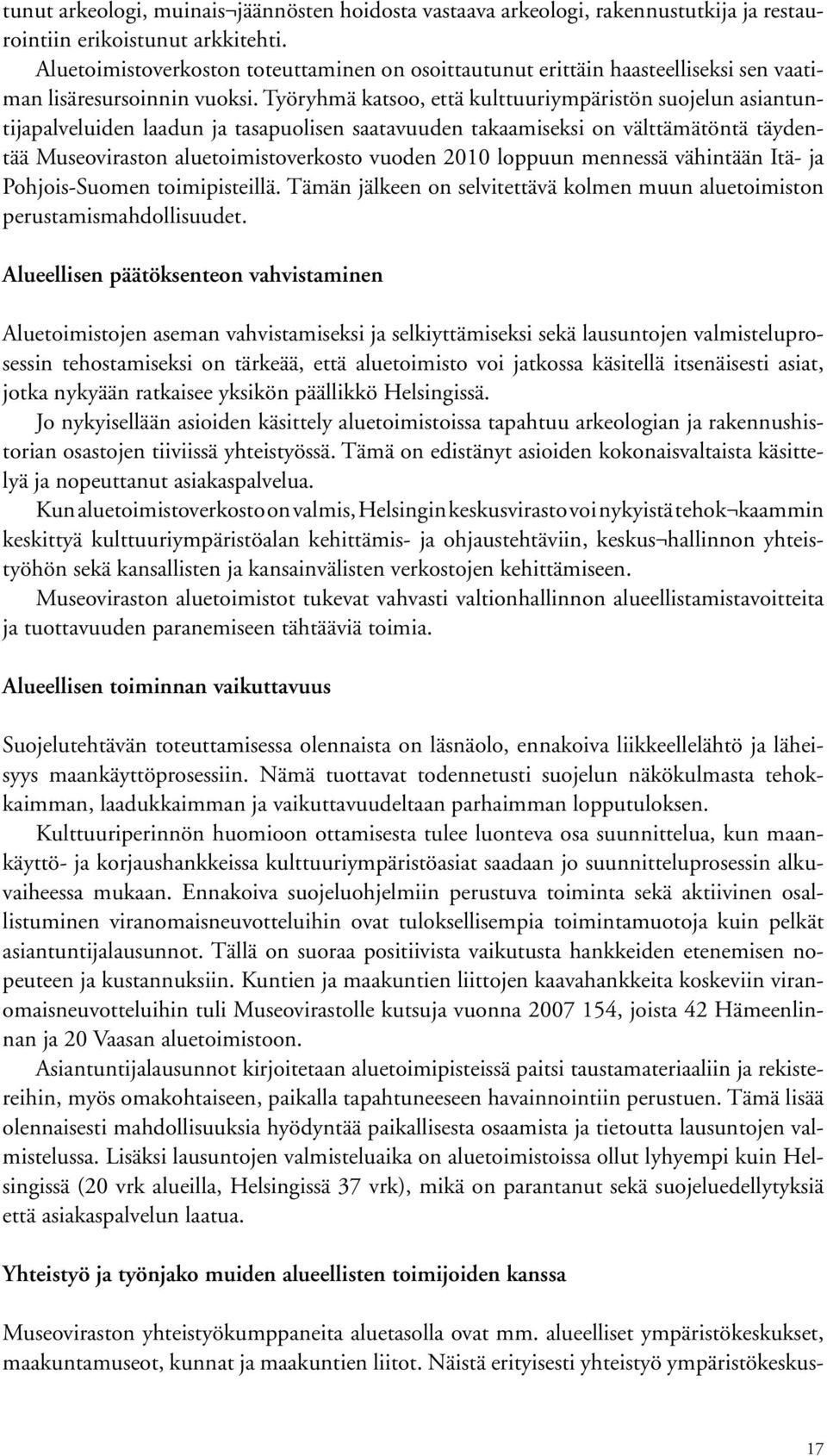 Työryhmä katsoo, että kulttuuriympäristön suojelun asiantuntijapalveluiden laadun ja tasapuolisen saatavuuden takaamiseksi on välttämätöntä täydentää Museoviraston aluetoimistoverkosto vuoden 2010