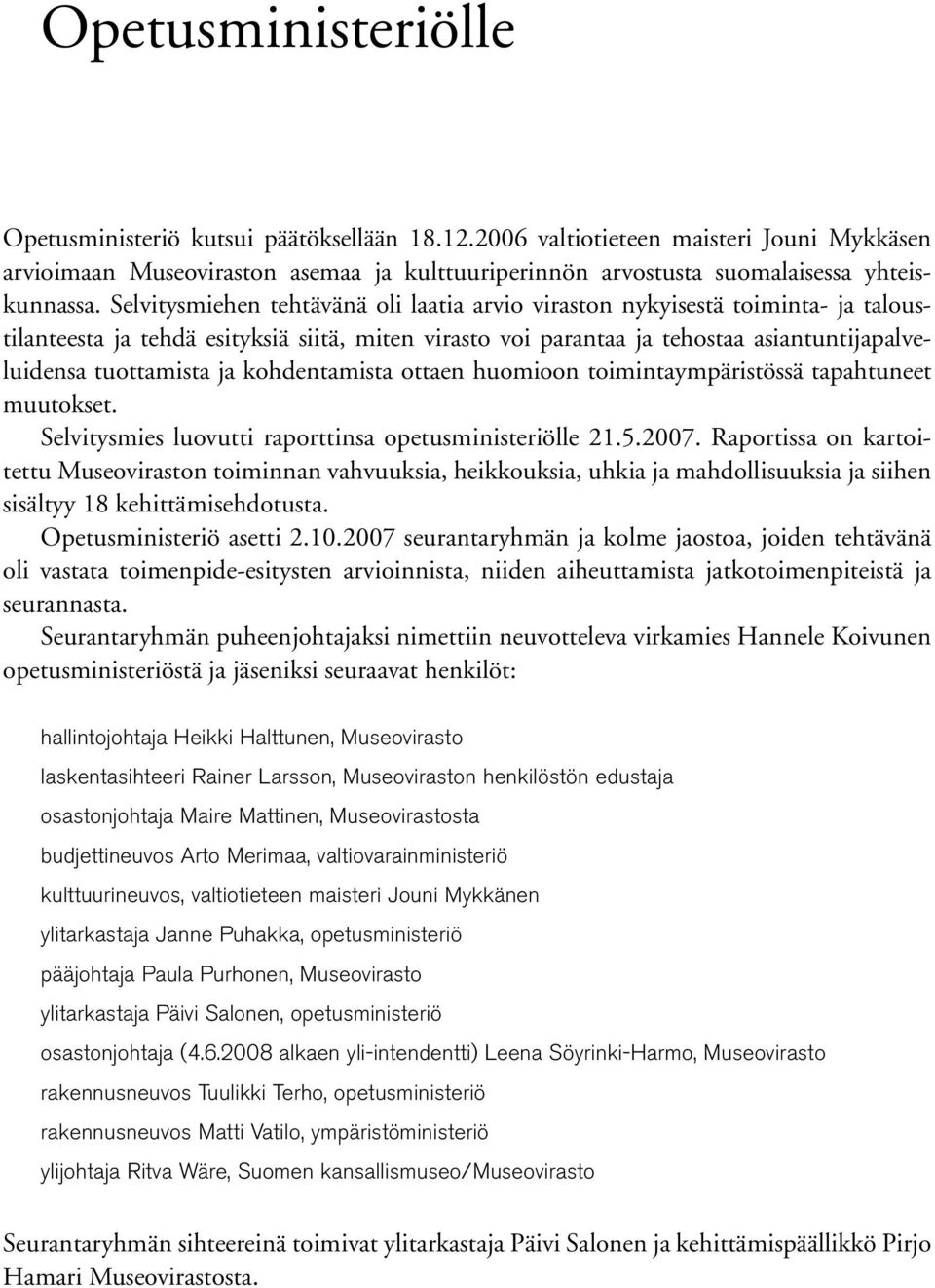 kohdentamista ottaen huomioon toimintaympäristössä tapahtuneet muutokset. Selvitysmies luovutti raporttinsa opetusministeriölle 21.5.2007.