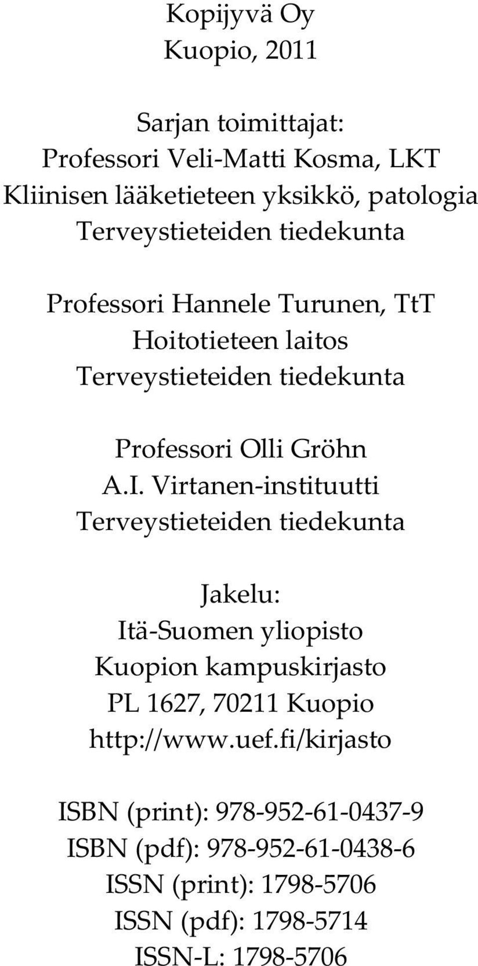 I. Virtanen-instituutti Terveystieteiden tiedekunta Jakelu: Itä-Suomen yliopisto Kuopion kampuskirjasto PL 1627, 70211 Kuopio