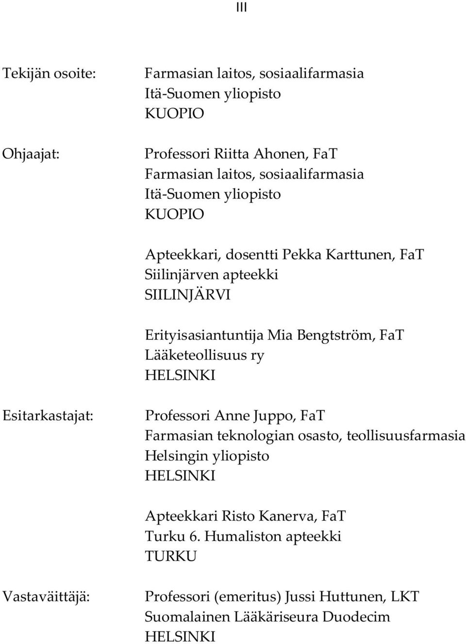 Bengtström, FaT Lääketeollisuus ry HELSINKI Esitarkastajat: Professori Anne Juppo, FaT Farmasian teknologian osasto, teollisuusfarmasia Helsingin