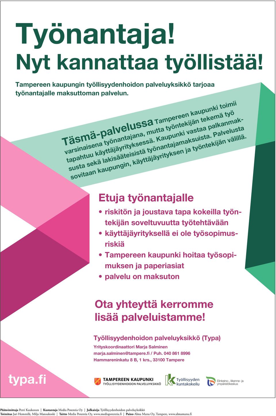 Kaupunki vastaa palkanmaksusta sekä lakisääteisistä työnantajamaksuista. Palvelusta sovitaan kaupungin, käyttäjäyrityksen ja työntekijän välillä.