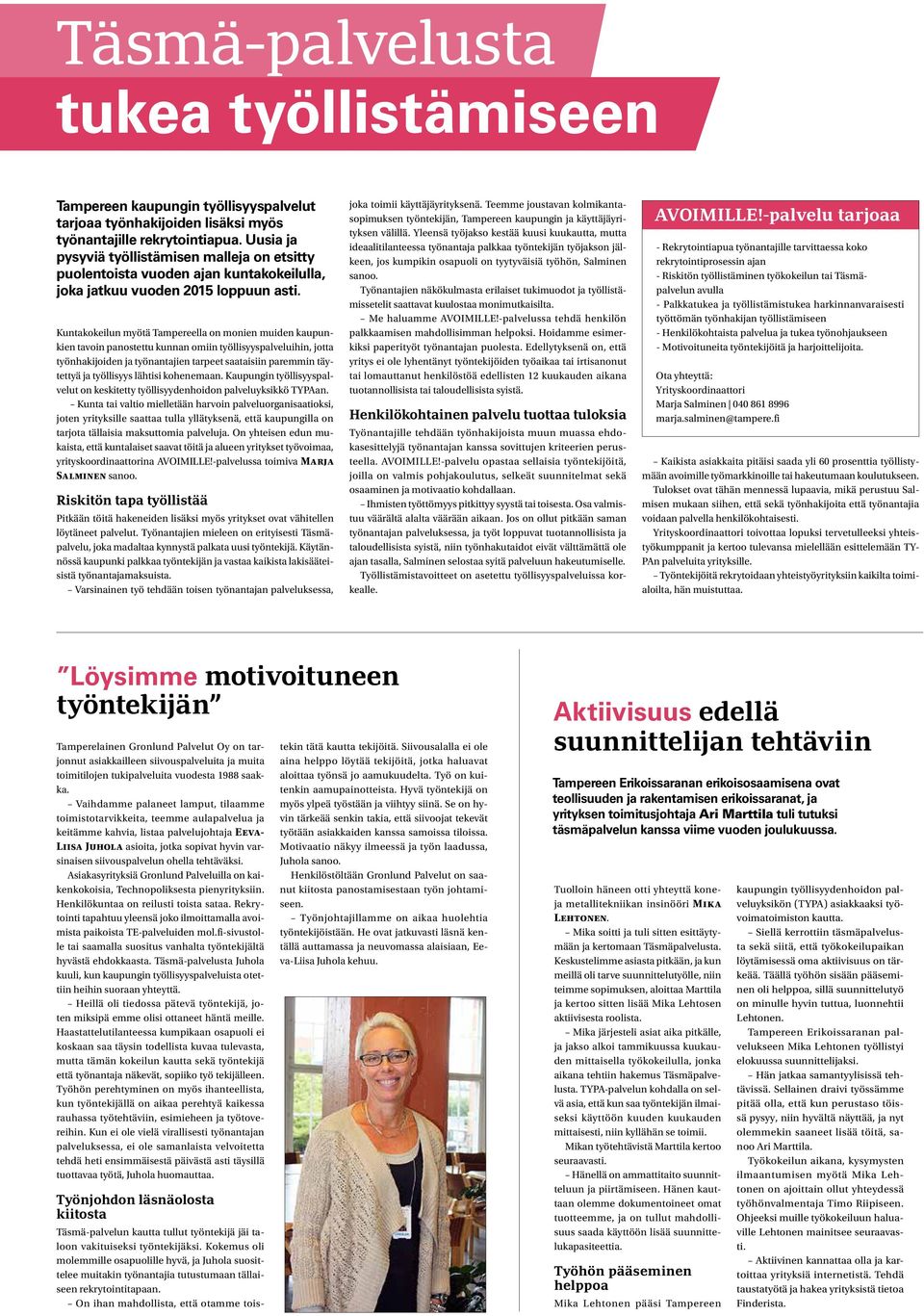 Kuntakokeilun myötä Tampereella on monien muiden kaupunkien tavoin panostettu kunnan omiin työllisyyspalveluihin, jotta työnhakijoiden ja työnantajien tarpeet saataisiin paremmin täytettyä ja