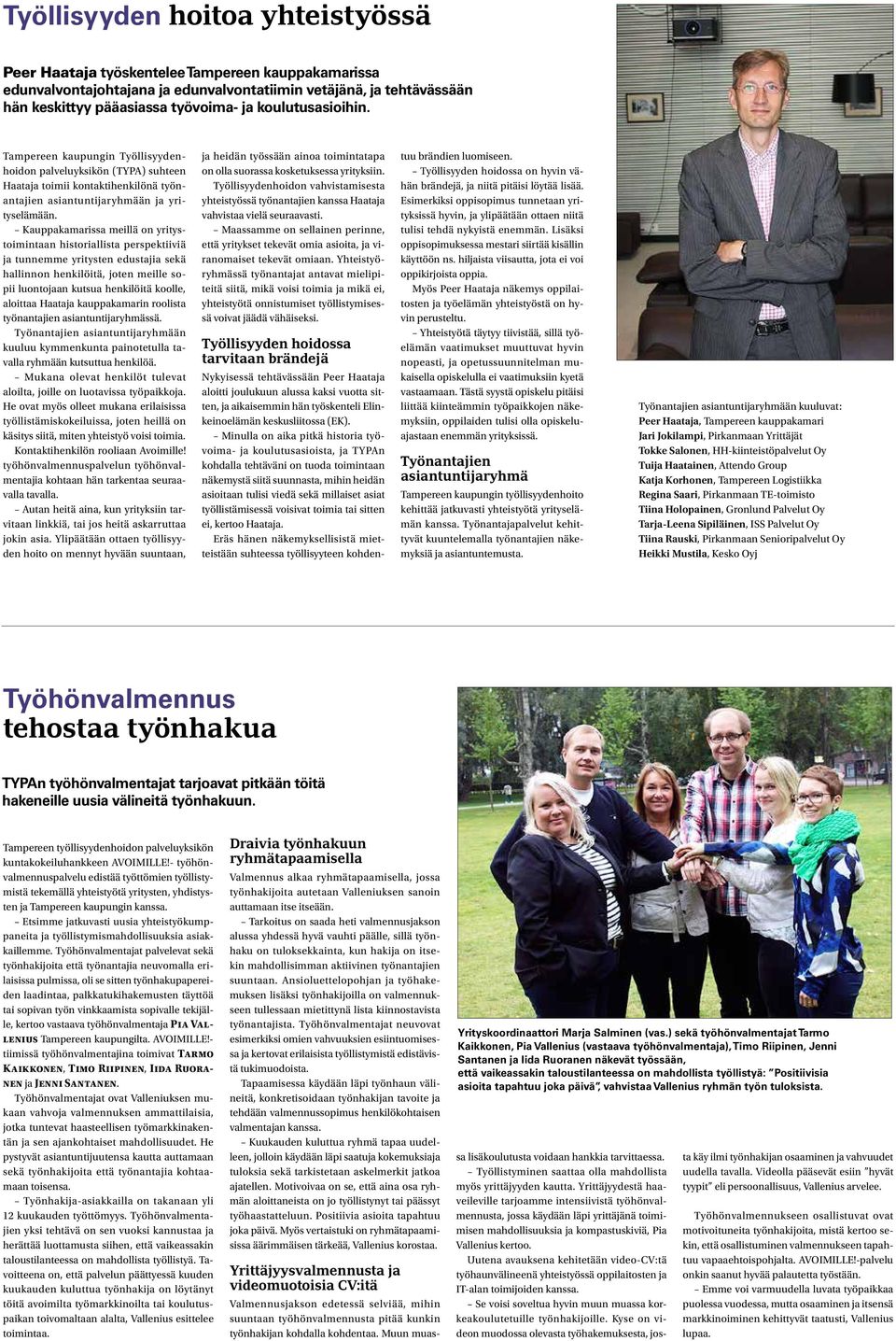 Kauppakamarissa meillä on yritystoimintaan historiallista perspektiiviä ja tunnemme yritysten edustajia sekä hallinnon henkilöitä, joten meille sopii luontojaan kutsua henkilöitä koolle, aloittaa