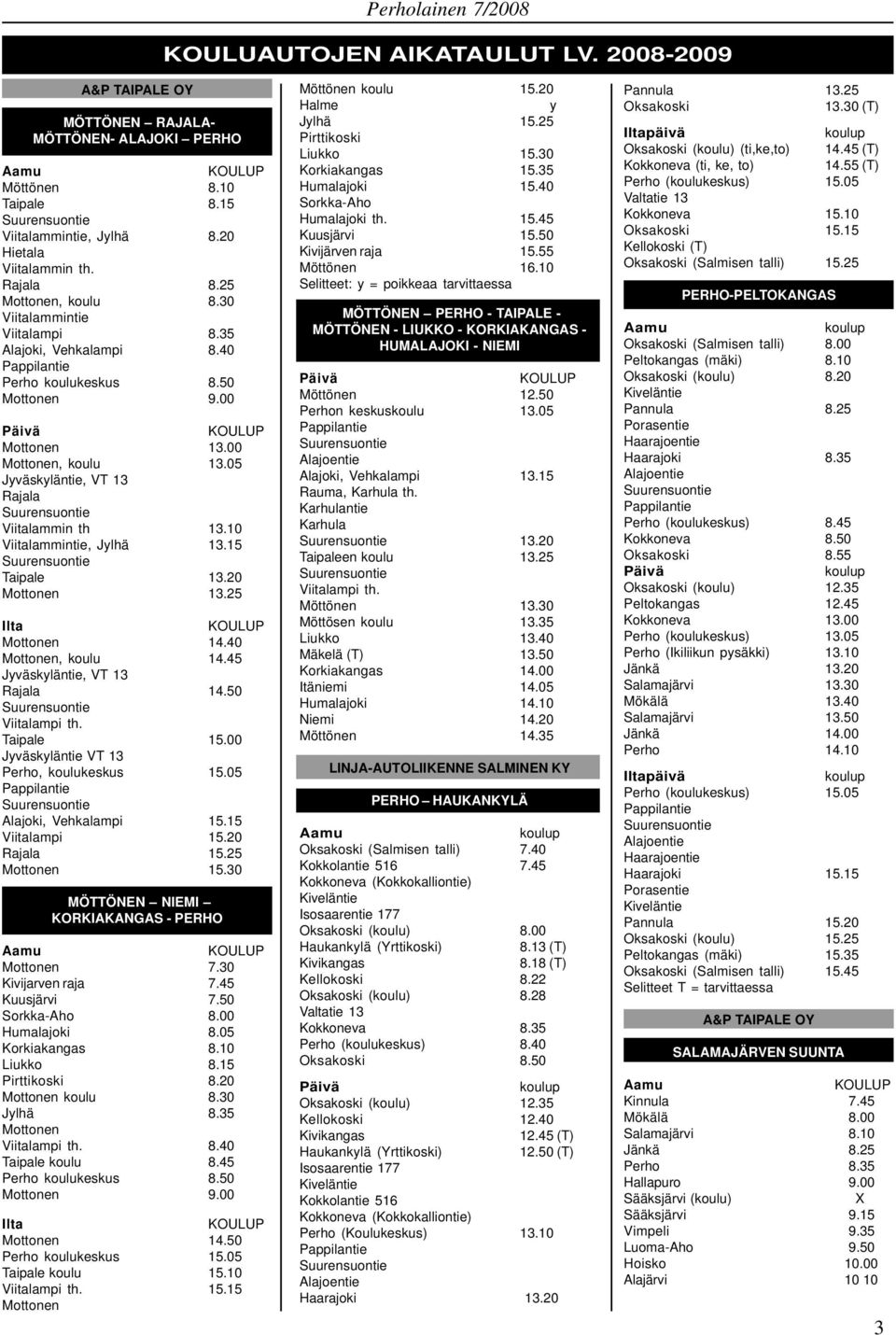 10 Viitalammintie, Jylhä 13.15 Taipale 13.20 Mottonen 13.25 Ilta Mottonen 14.40 Mottonen, koulu 14.45 Jyväskyläntie, VT 13 Rajala 14.50 Viitalampi th. Taipale 15.