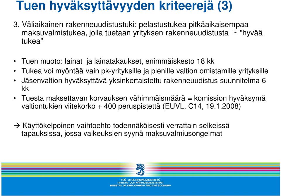 lainatakaukset, enimmäiskesto 18 kk Tukea voi myöntää vain pk-yrityksille ja pienille valtion omistamille yrityksille Jäsenvaltion hyväksyttävä yksinkertaistettu