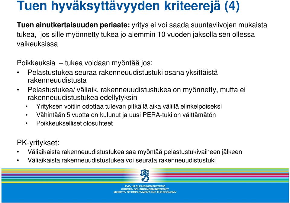 rakenneuudistustukea on myönnetty, mutta ei rakenneuudistustukea edellytyksin Yrityksen voitiin odottaa tulevan pitkällä aika välillä elinkelpoiseksi Vähintään 5 vuotta on kulunut ja