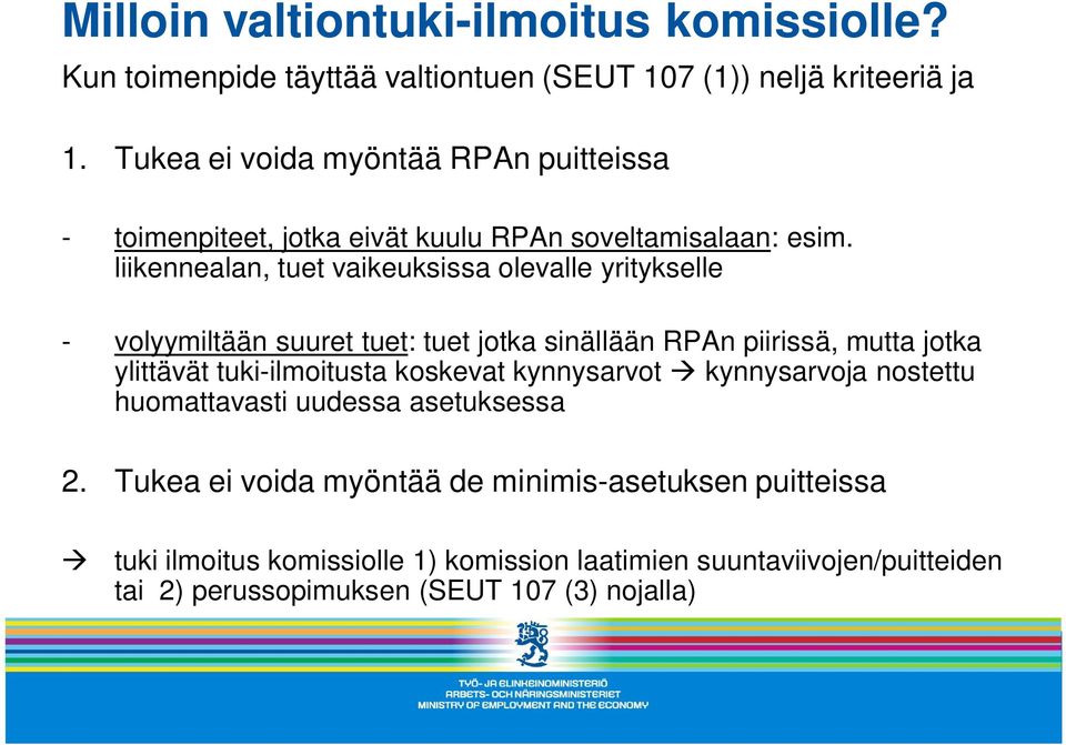 liikennealan, tuet vaikeuksissa olevalle yritykselle - volyymiltään suuret tuet: tuet jotka sinällään RPAn piirissä, mutta jotka ylittävät tuki-ilmoitusta