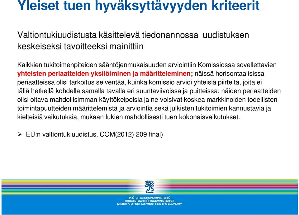 ei tällä hetkellä kohdella samalla tavalla eri suuntaviivoissa ja puitteissa; näiden periaatteiden olisi oltava mahdollisimman käyttökelpoisia ja ne voisivat koskea markkinoiden todellisten