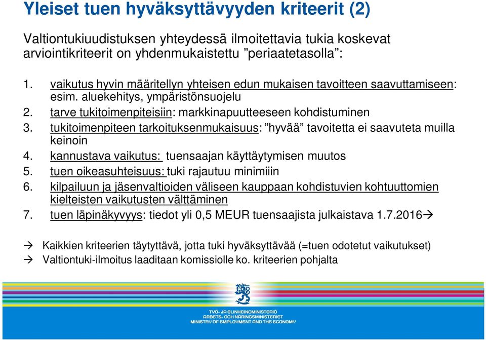 tukitoimenpiteen tarkoituksenmukaisuus: hyvää tavoitetta ei saavuteta muilla keinoin 4. kannustava vaikutus: tuensaajan käyttäytymisen muutos 5. tuen oikeasuhteisuus: tuki rajautuu minimiiin 6.