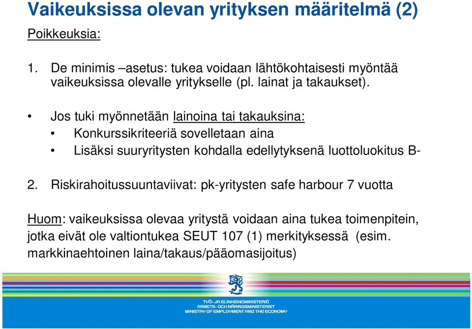 Jos tuki myönnetään lainoina tai takauksina: Konkurssikriteeriä sovelletaan aina Lisäksi suuryritysten kohdalla edellytyksenä luottoluokitus