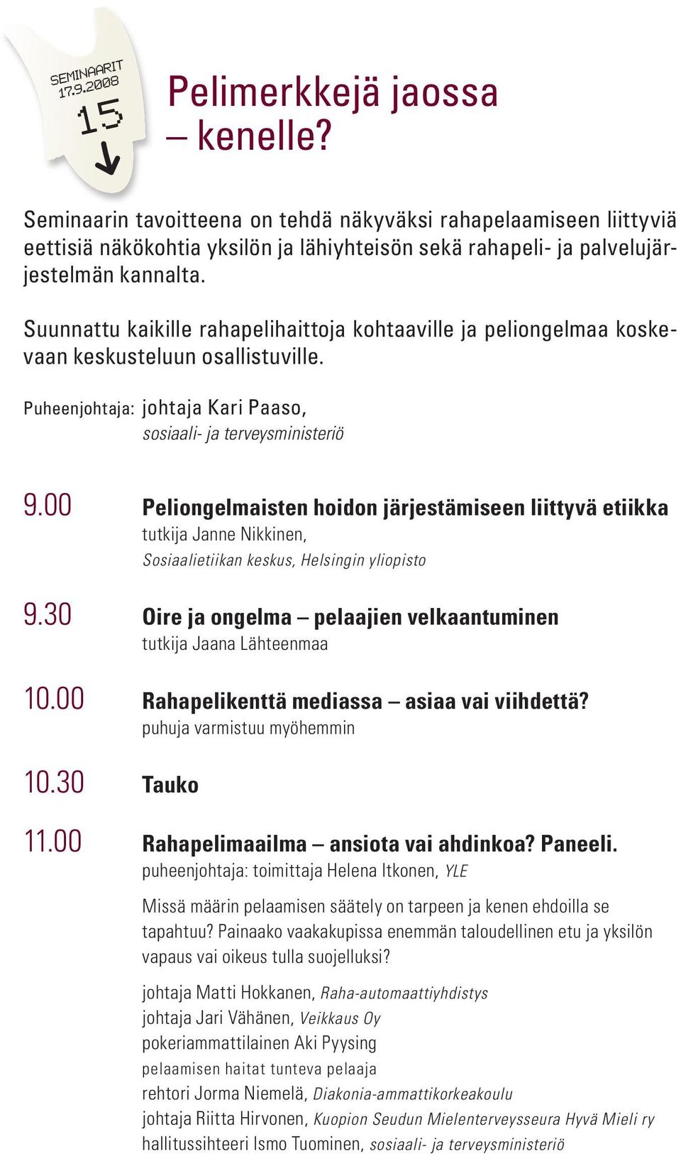 00 Peliongelmaisten hoidon järjestämiseen liittyvä etiikka tutkija Janne Nikkinen, Sosiaalietiikan keskus, Helsingin yliopisto 9.