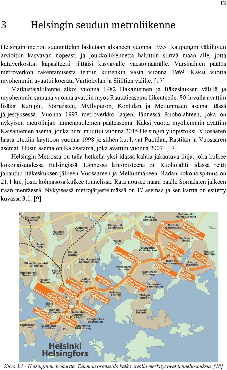 Varsinainen päätös metroverkon rakentamisesta tehtiin kuitenkin vasta vuonna 1969. Kaksi vuotta myöhemmin avautui koerata Vartiokylän ja Siilitien välille.