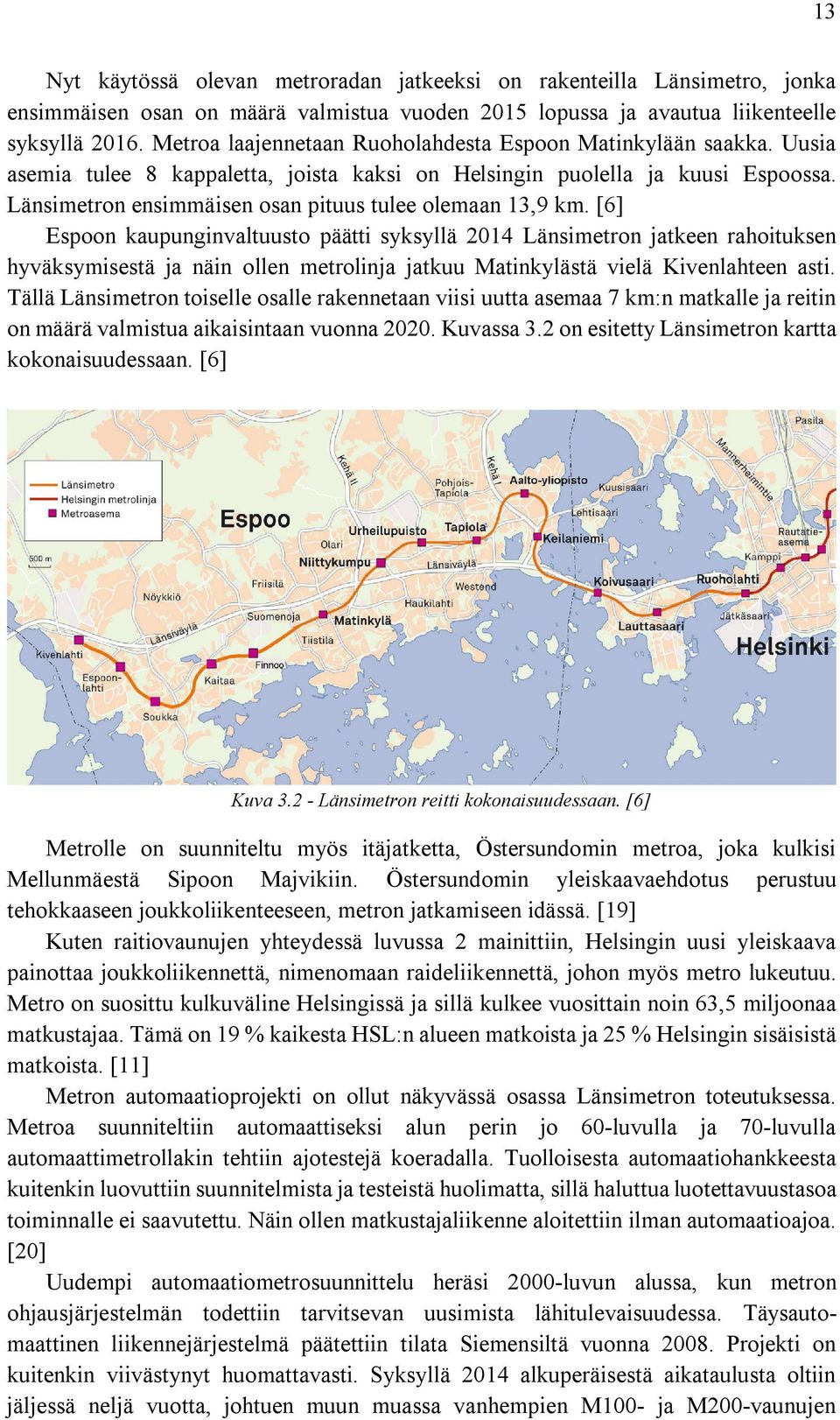 Länsimetron ensimmäisen osan pituus tulee olemaan 13,9 km.