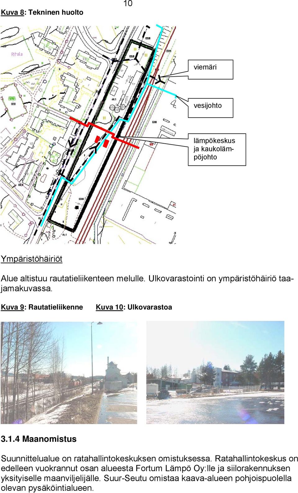 : Ulkovarastoa 3.1.4 Maanomistus Suunnittelualue on ratahallintokeskuksen omistuksessa.