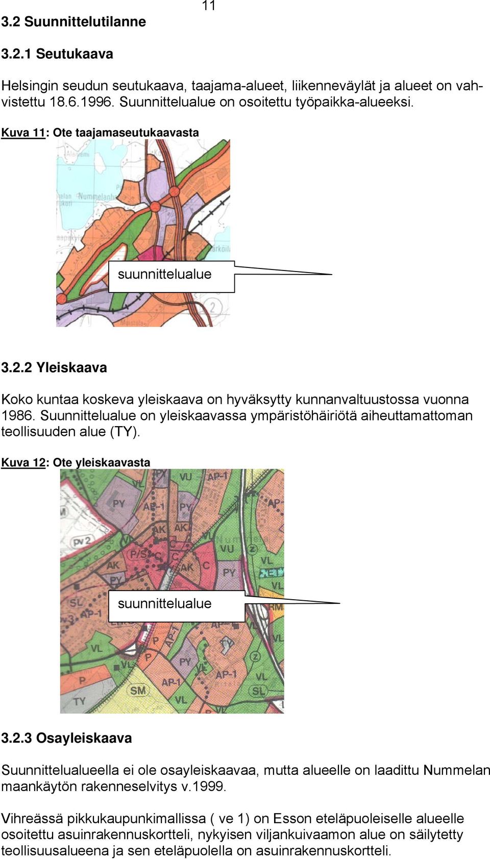 Suunnittelualue on yleiskaavassa ympäristöhäiriötä aiheuttamattoman teollisuuden alue (TY). Kuva 12: