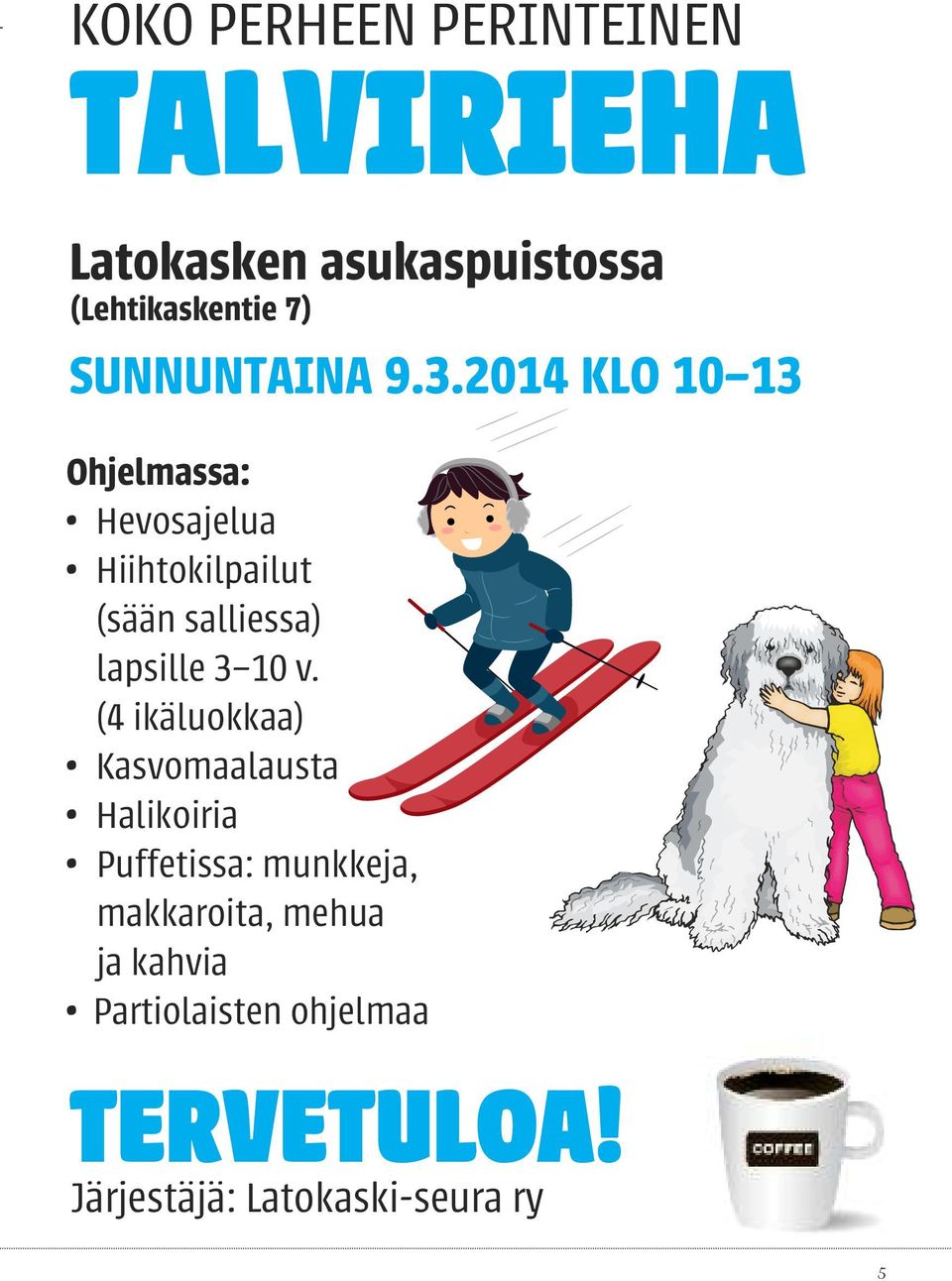 2014 KLO 10 13 Ohjelmassa: Hevosajelua Hiihtokilpailut (sään salliessa) lapsille 3 10