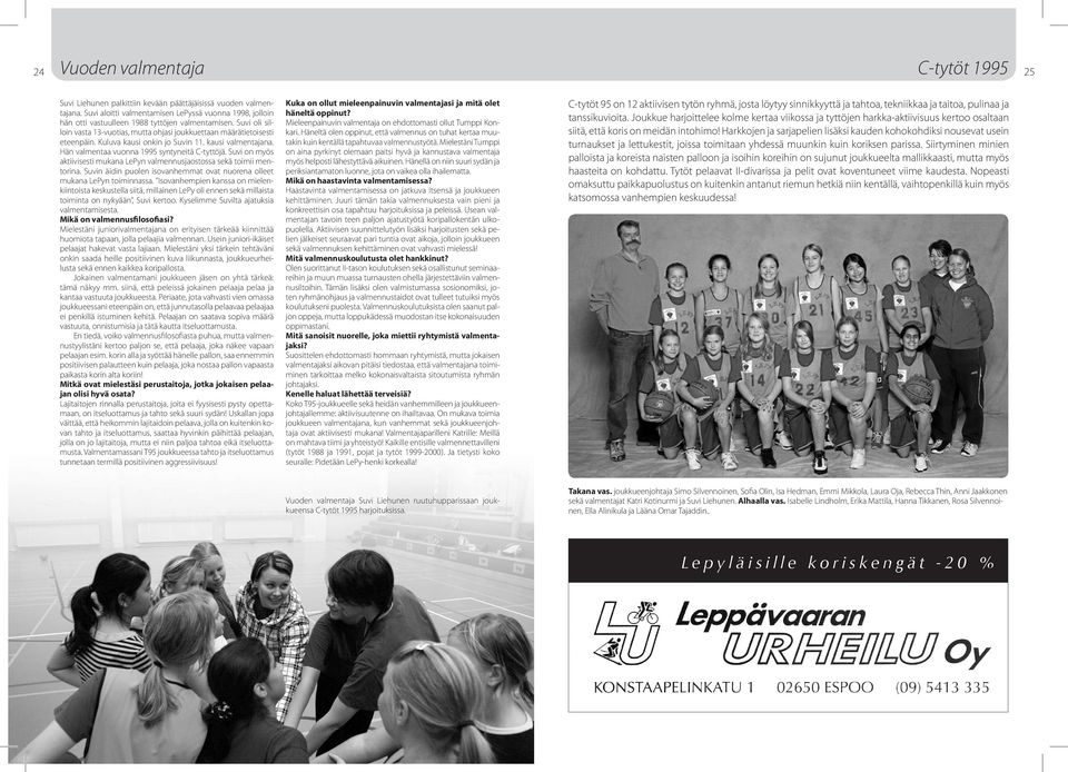 Kuluva kausi onkin jo Suvin 11. kausi valmentajana. Hän valmentaa vuonna 1995 syntyneitä C-tyttöjä. Suvi on myös aktiivisesti mukana LePyn valmennusjaostossa sekä toimii mentorina.