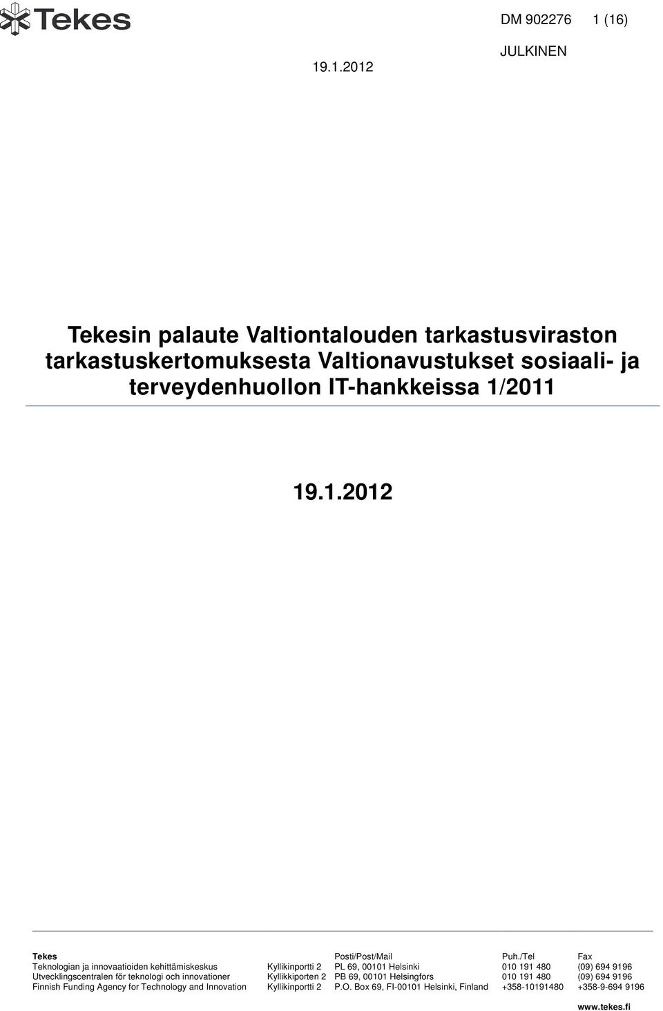 /Tel Fax Teknologian ja innovaatioiden kehittämiskeskus Kyllikinportti 2 PL 69, 00101 Helsinki 010 191 480 (09) 694 9196 Utvecklingscentralen för