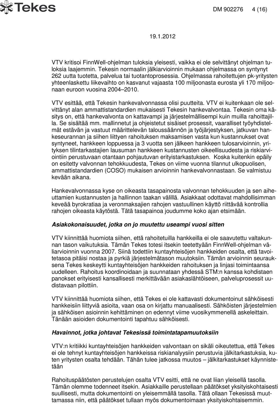 Ohjelmassa rahoitettujen pk-yritysten yhteenlaskettu liikevaihto on kasvanut vajaasta 100 miljoonasta eurosta yli 170 miljoonaan euroon vuosina 2004 2010.