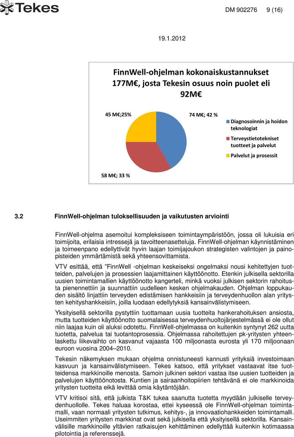 2 FinnWell-ohjelman tuloksellisuuden ja vaikutusten arviointi FinnWell-ohjelma asemoitui kompleksiseen toimintaympäristöön, jossa oli lukuisia eri toimijoita, erilaisia intressejä ja