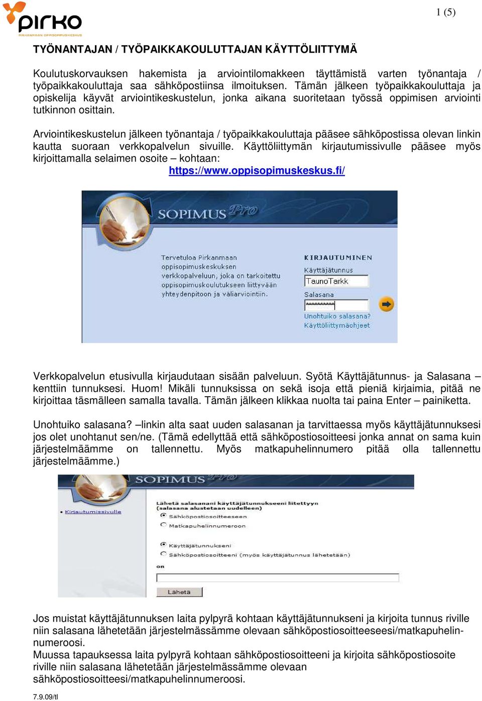 Arviointikeskustelun jälkeen työnantaja / työpaikkakouluttaja pääsee sähköpostissa olevan linkin kautta suoraan verkkopalvelun sivuille.