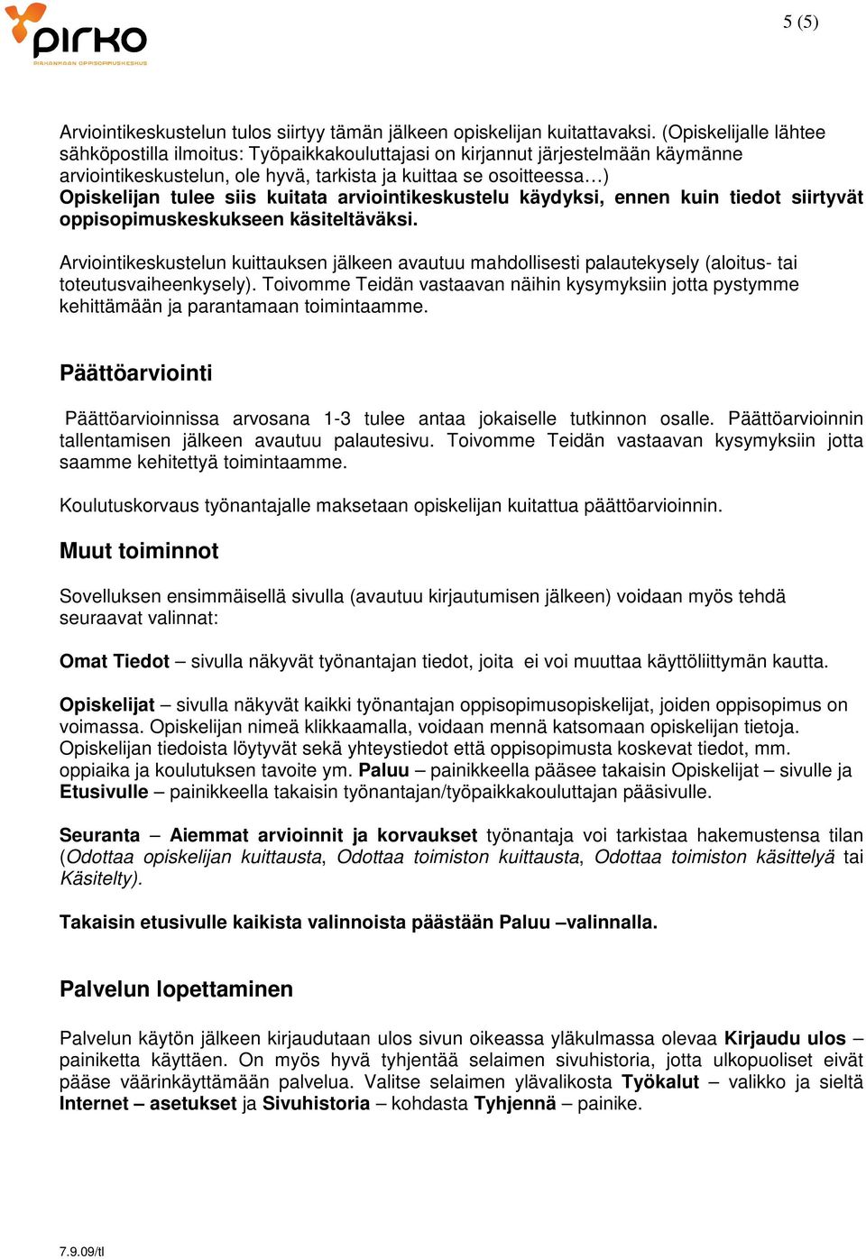 kuitata arviointikeskustelu käydyksi, ennen kuin tiedot siirtyvät oppisopimuskeskukseen käsiteltäväksi.
