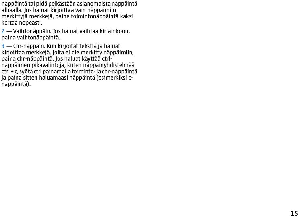 Jos haluat vaihtaa kirjainkoon, paina vaihtonäppäintä. 3 Chr-näppäin.