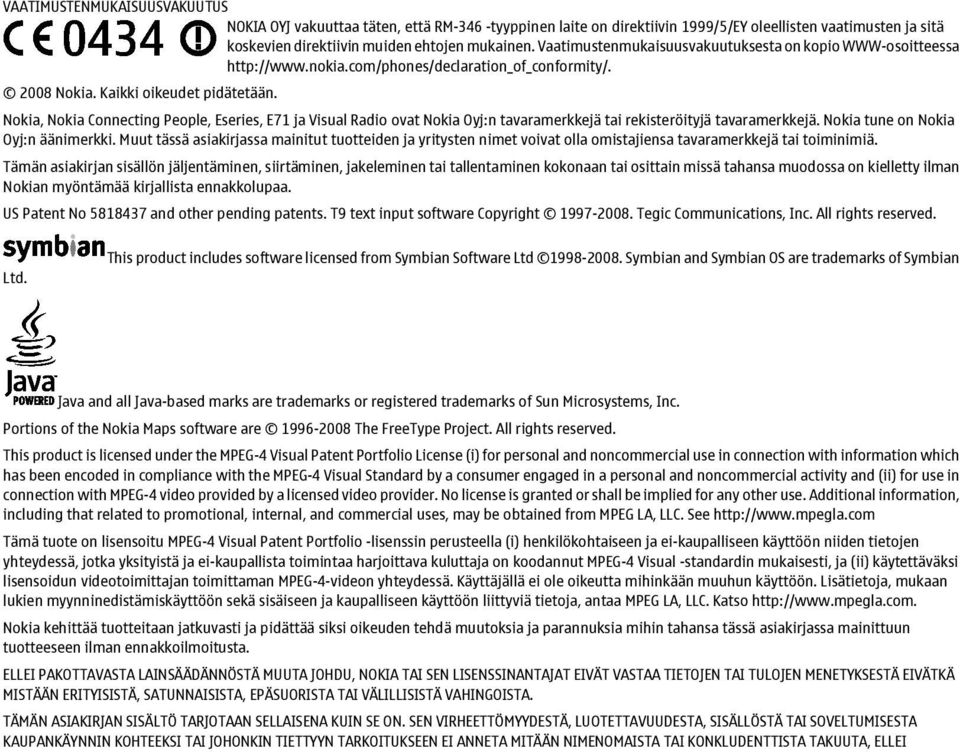 Nokia, Nokia Connecting People, Eseries, E71 ja Visual Radio ovat Nokia Oyj:n tavaramerkkejä tai rekisteröityjä tavaramerkkejä. Nokia tune on Nokia Oyj:n äänimerkki.
