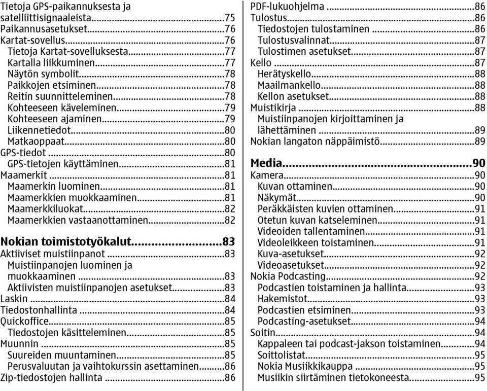 ..81 Maamerkit...81 Maamerkin luominen...81 Maamerkkien muokkaaminen...81 Maamerkkiluokat...82 Maamerkkien vastaanottaminen...82 Nokian toimistotyökalut...83 Aktiiviset muistiinpanot.