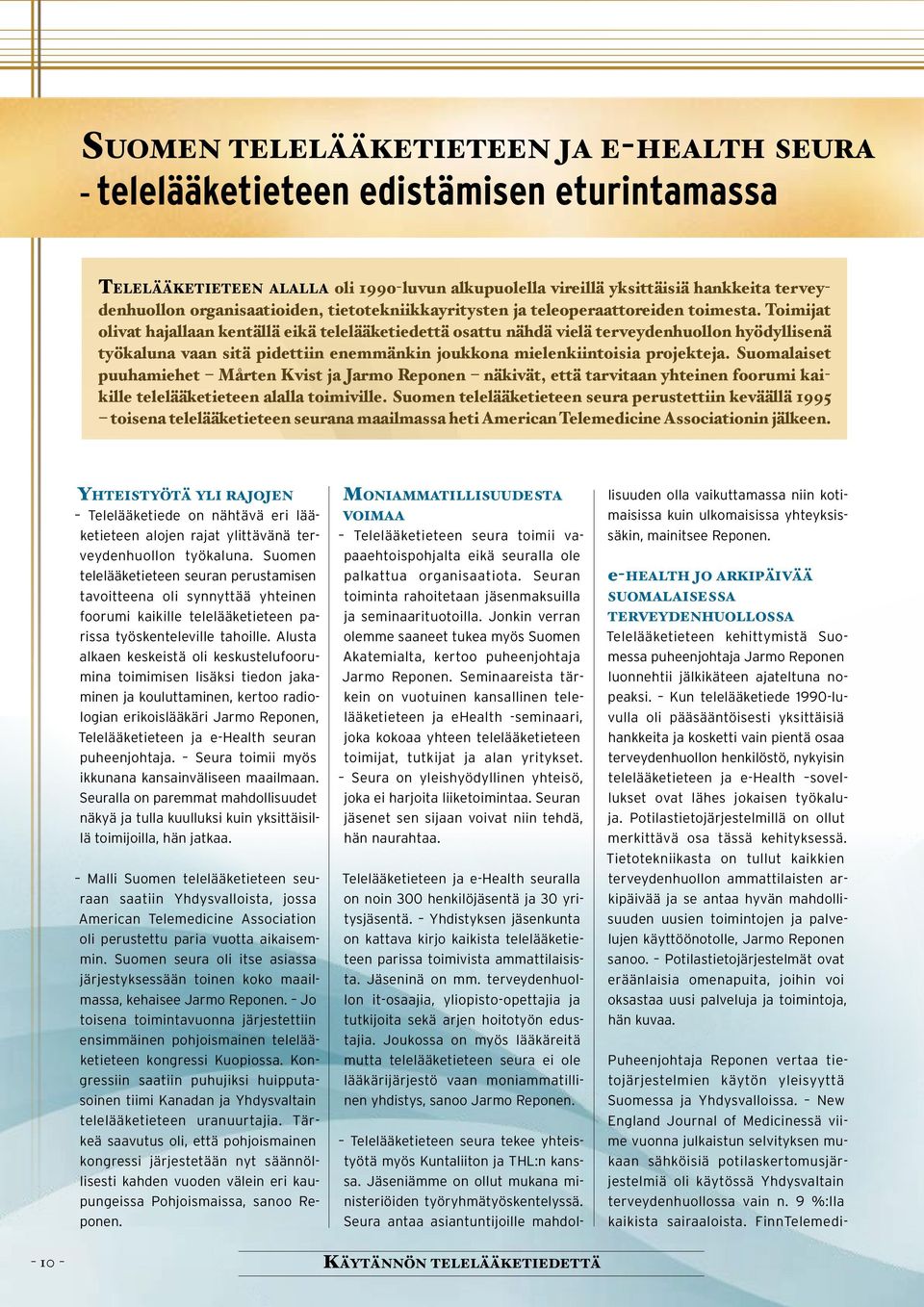 Toimijat olivat hajallaan kentällä eikä telelääketiedettä osattu nähdä vielä terveydenhuollon hyödyllisenä työkaluna vaan sitä pidettiin enemmänkin joukkona mielenkiintoisia projekteja.