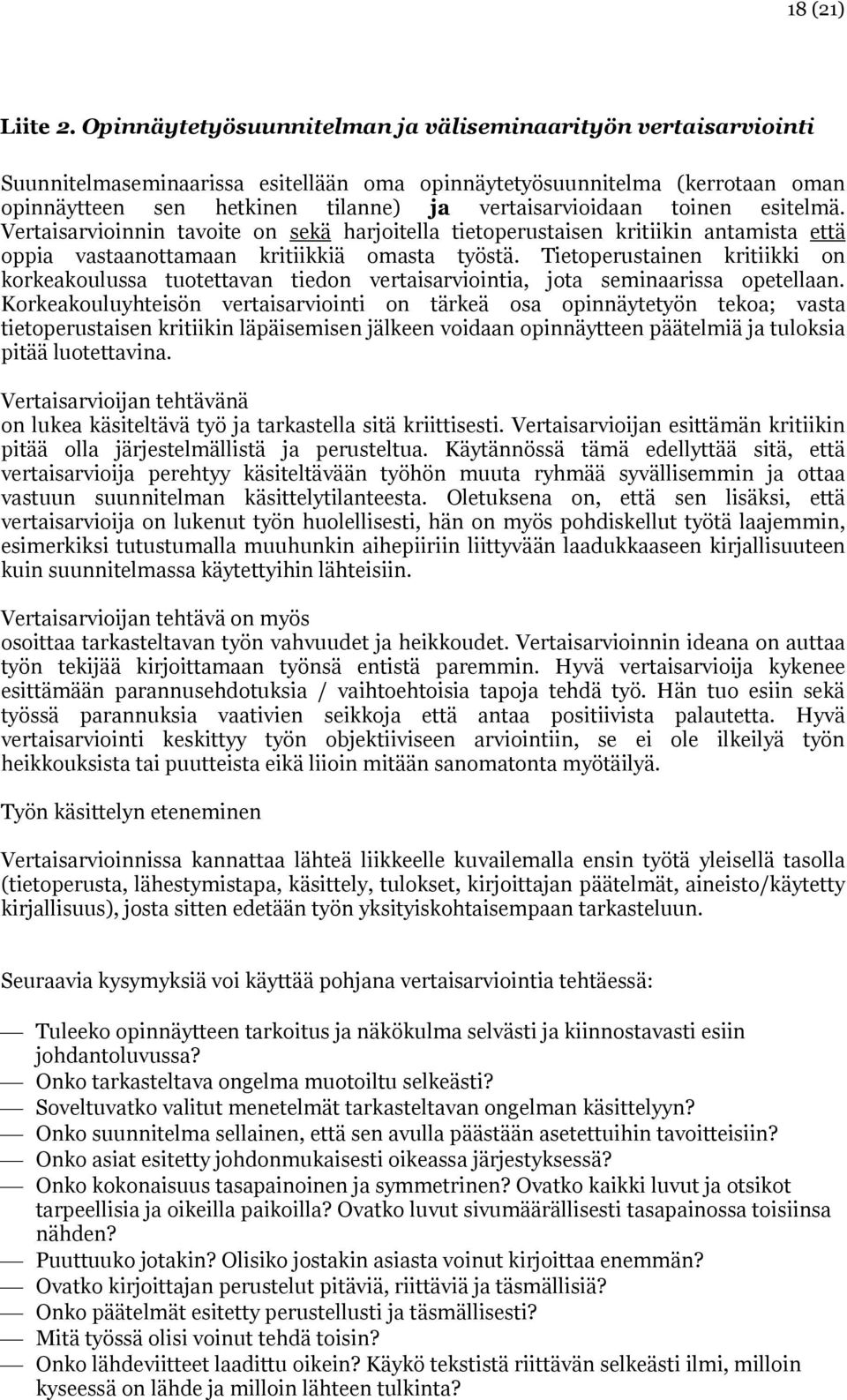 toinen esitelmä. Vertaisarvioinnin tavoite on sekä harjoitella tietoperustaisen kritiikin antamista että oppia vastaanottamaan kritiikkiä omasta työstä.