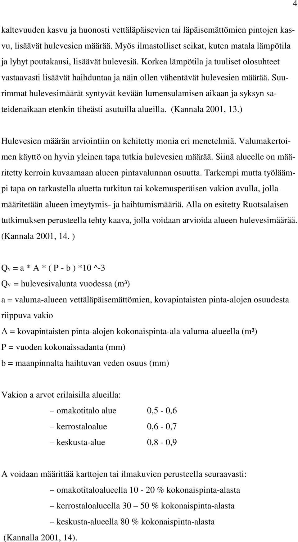 Korkea lämpötila ja tuuliset olosuhteet vastaavasti lisäävät haihduntaa ja näin ollen vähentävät hulevesien määrää.