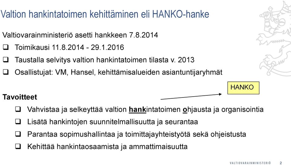 2013 Osallistujat: VM, Hansel, kehittämisalueiden asiantuntijaryhmät Tavoitteet HANKO Vahvistaa ja selkeyttää valtion