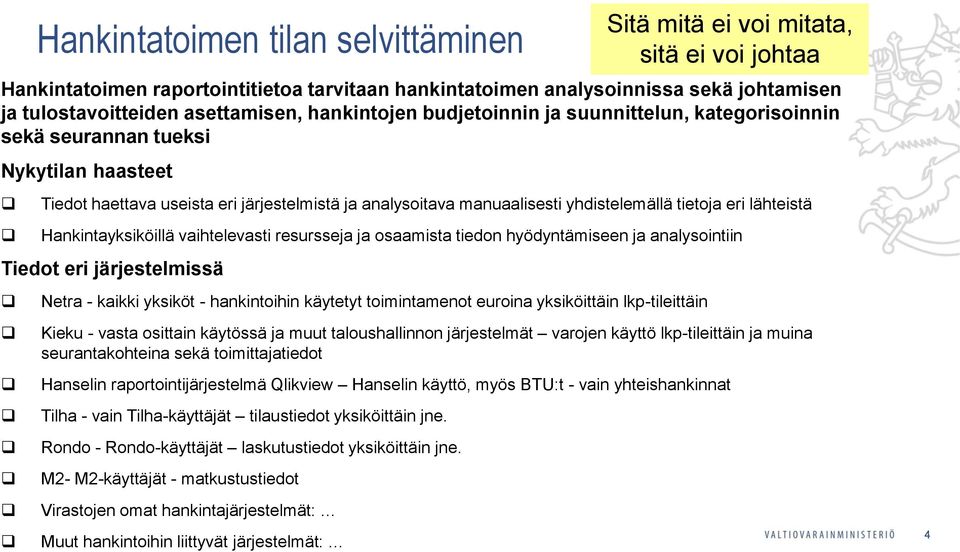 hyödyntämiseen ja analysointiin Tiedot eri järjestelmissä Hankintatoimen tilan selvittäminen Netra - kaikki yksiköt - hankintoihin käytetyt toimintamenot euroina yksiköittäin lkp-tileittäin Kieku -