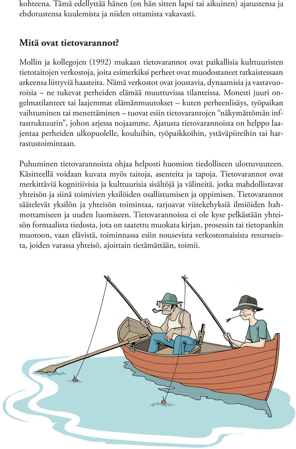 Nämä verkostot ovat joustavia, dynaamisia ja vastavuoroisia ne tukevat perheiden elämää muuttuvissa tilanteissa.