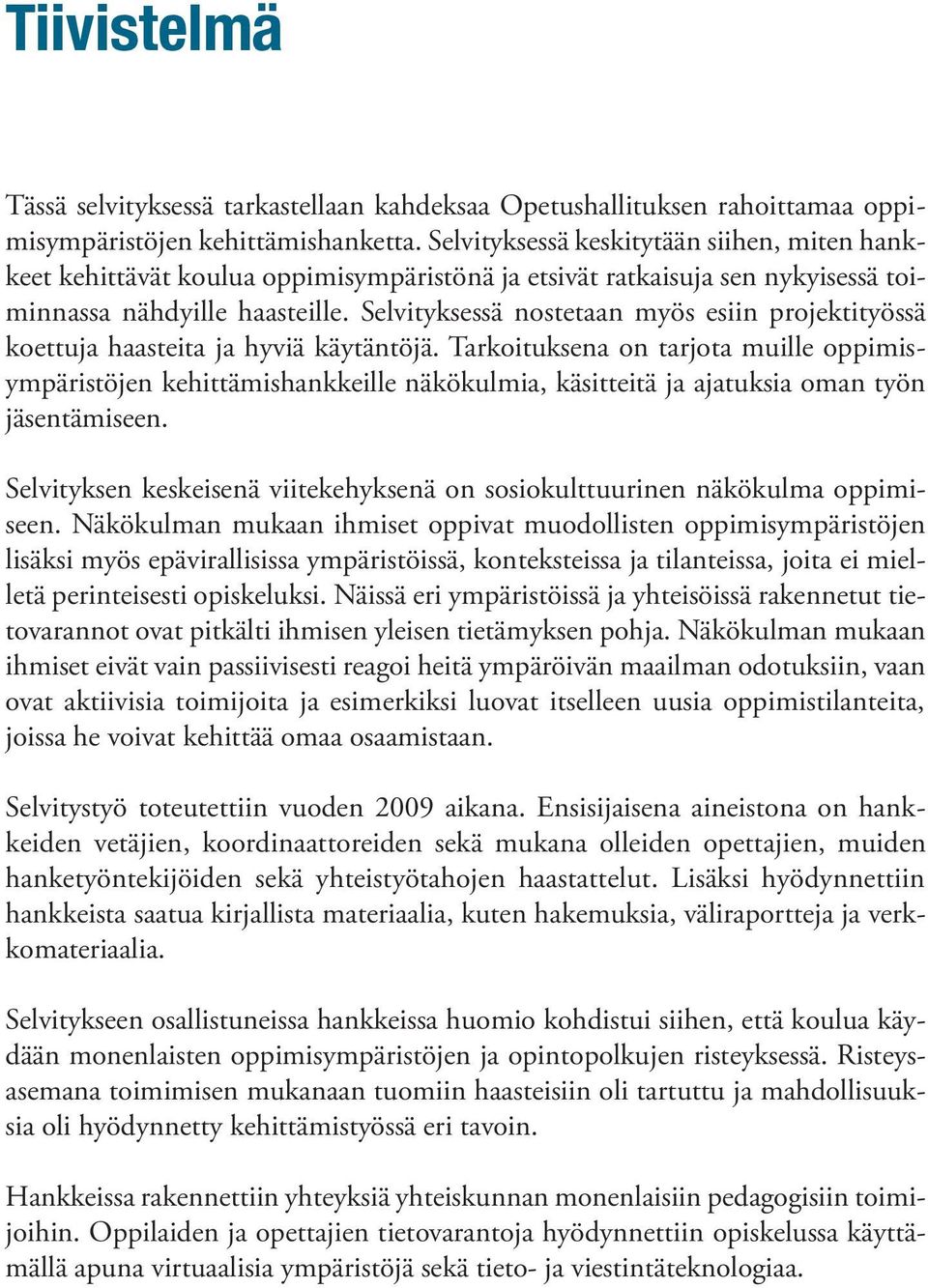 Selvityksessä nostetaan myös esiin projektityössä koettuja haasteita ja hyviä käytäntöjä.