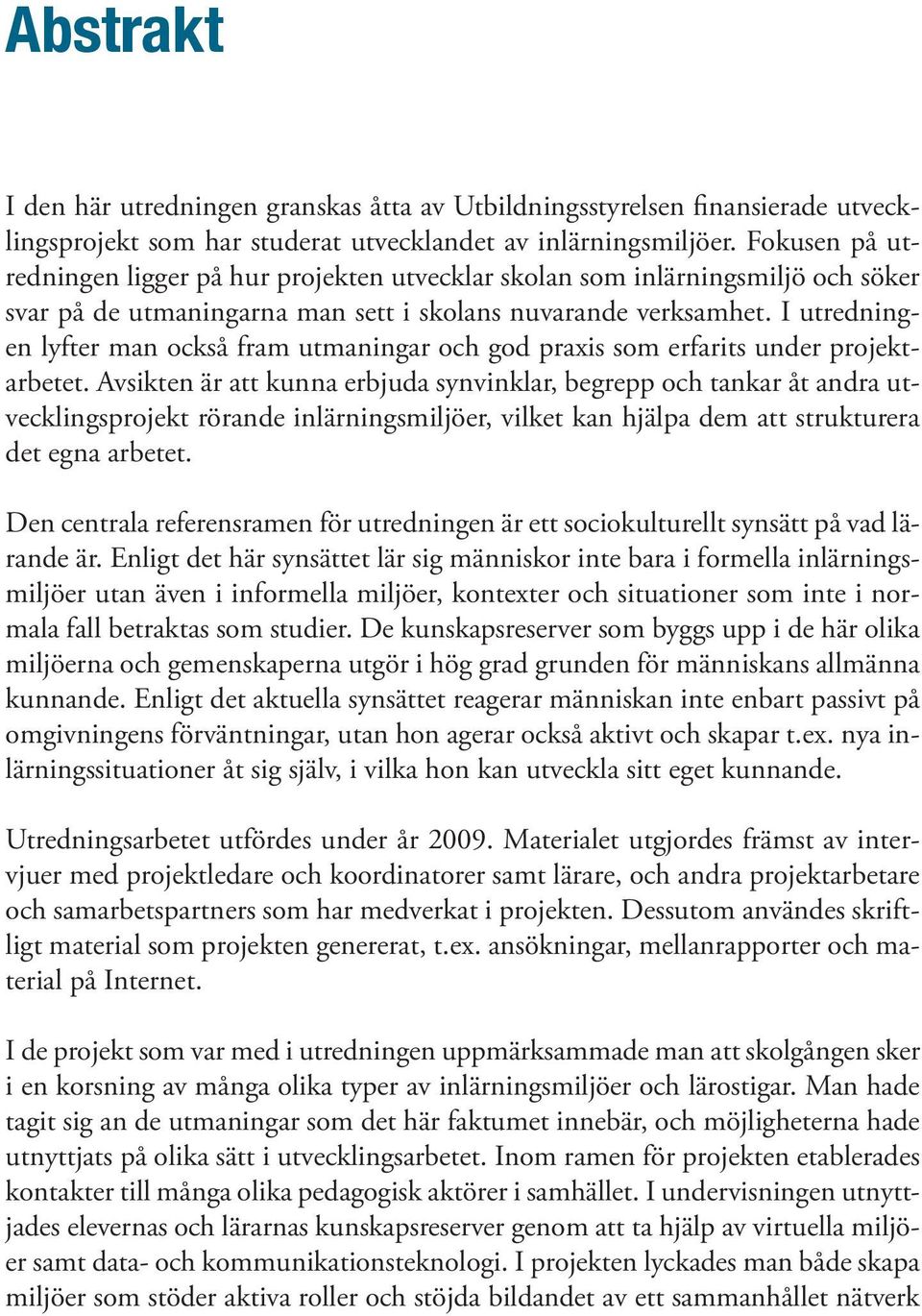 I utredningen lyfter man också fram utmaningar och god praxis som erfarits under projektarbetet.