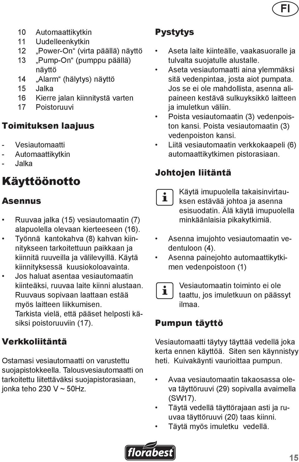 Työnnä kantokahva (8) kahvan kiinnitykseen tarkoitettuun paikkaan ja kiinnitä ruuveilla ja välilevyillä. Käytä kiinnityksessä kuusiokoloavainta.