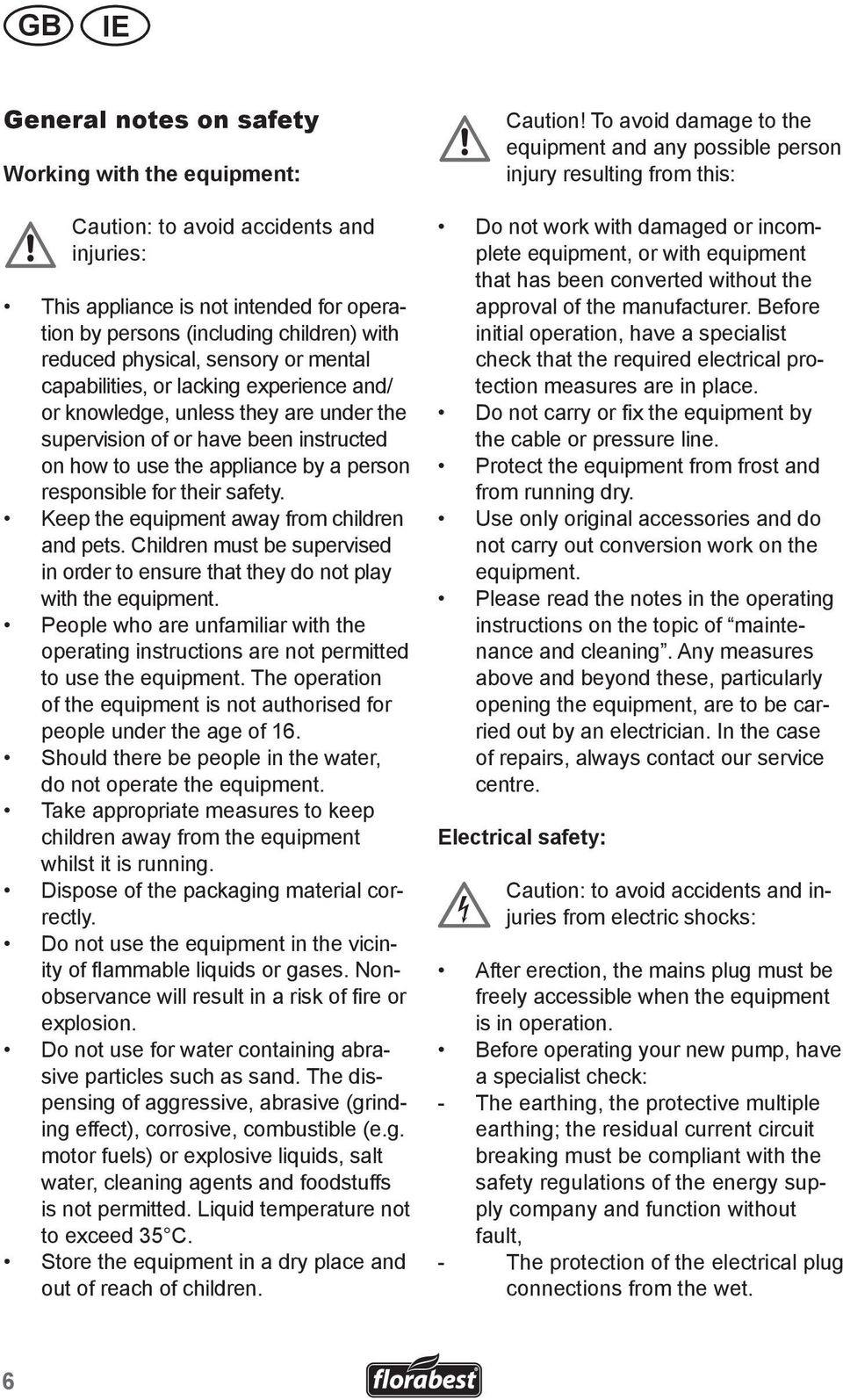 safety. Keep the equipment away from children and pets. Children must be supervised in order to ensure that they do not play with the equipment.