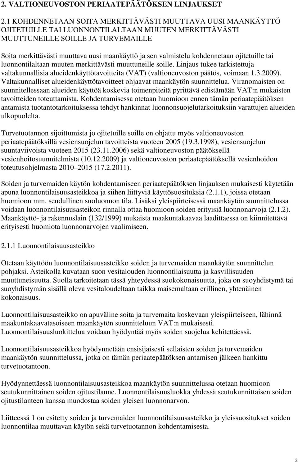 sen valmistelu kohdennetaan ojitetuille tai luonnontilaltaan muuten merkittävästi muuttuneille soille.