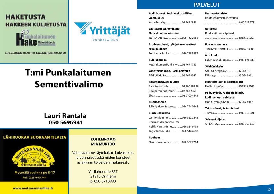 .. 02 767 4847 Päivittäistavarakauppa Sale Punkalaidun... 02 900 969 90 K-Supermarket Pouru... 02 767 4351 Siwa... 02 0700 4545 Huoltoasema E.Myllyniemi & kumpp.