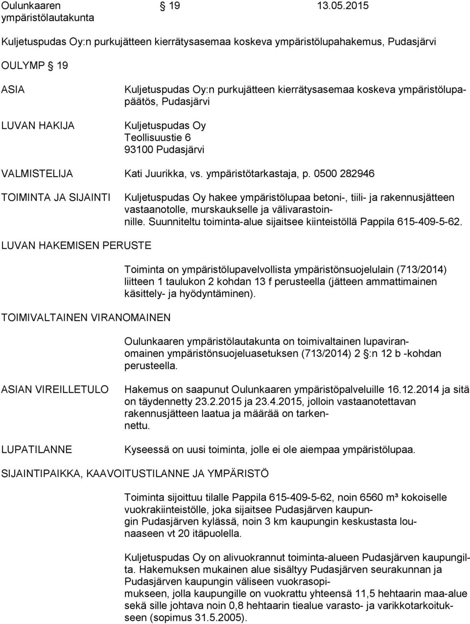 tös, Pudasjärvi Kuljetuspudas Oy Teollisuustie 6 93100 Pudasjärvi VALMISTELIJA Kati Juurikka, vs. ympäristötarkastaja, p.