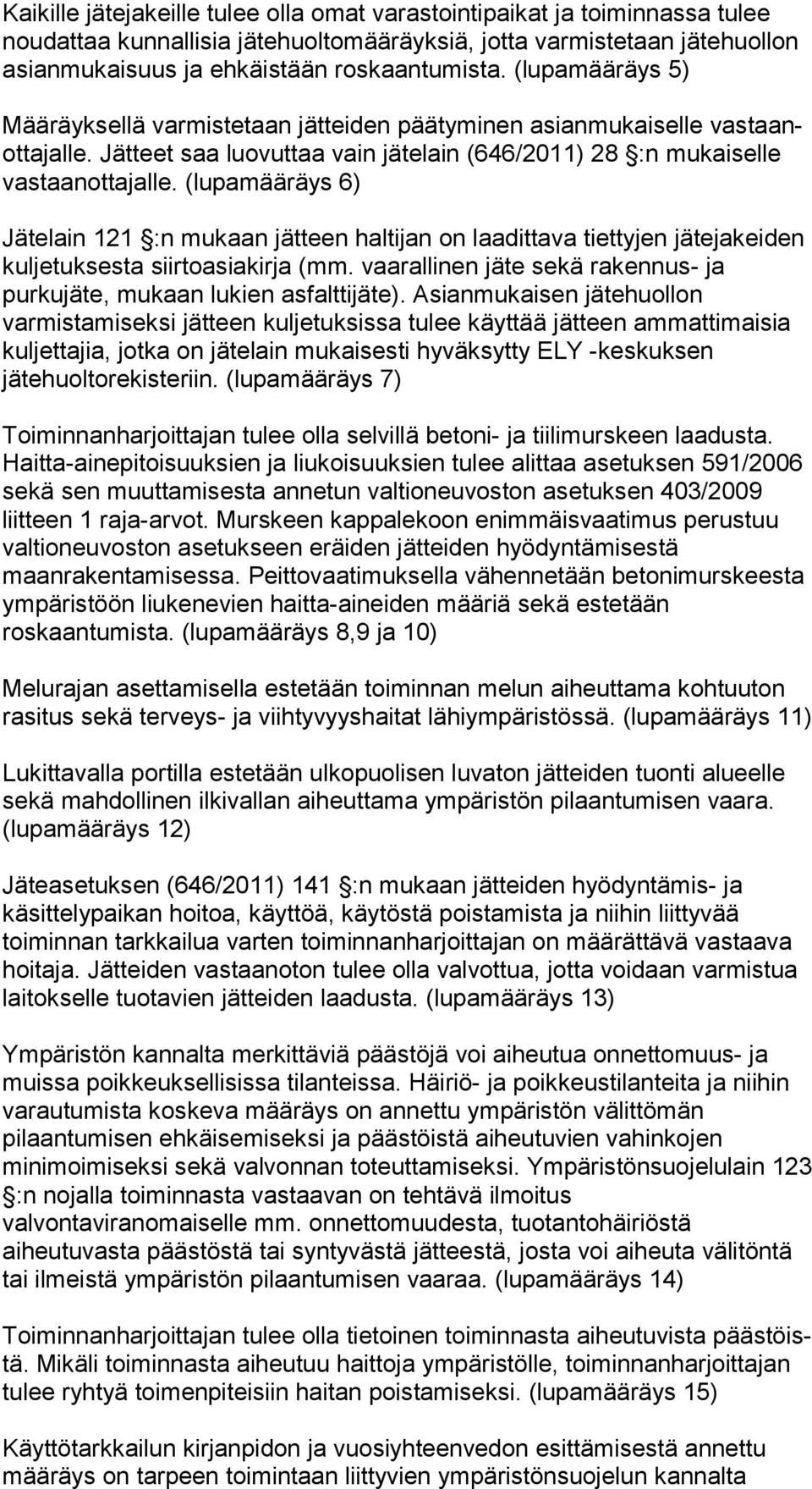 (lupamääräys 6) Jätelain 121 :n mukaan jätteen haltijan on laadittava tiettyjen jä te ja kei den kuljetuksesta siirtoasiakirja (mm.