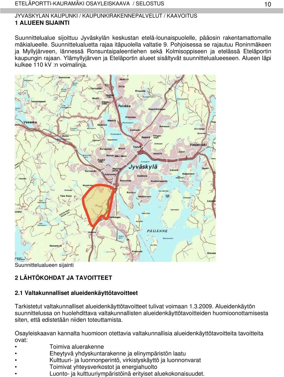 Ylämyllyjärven ja Eteläportin alueet sisältyvät suunnittelualueeseen. Alueen läpi kulkee 110 kv :n voimalinja. Suunnittelualueen sijainti 2 LÄHTÖKOHDAT JA TAVOITTEET 2.