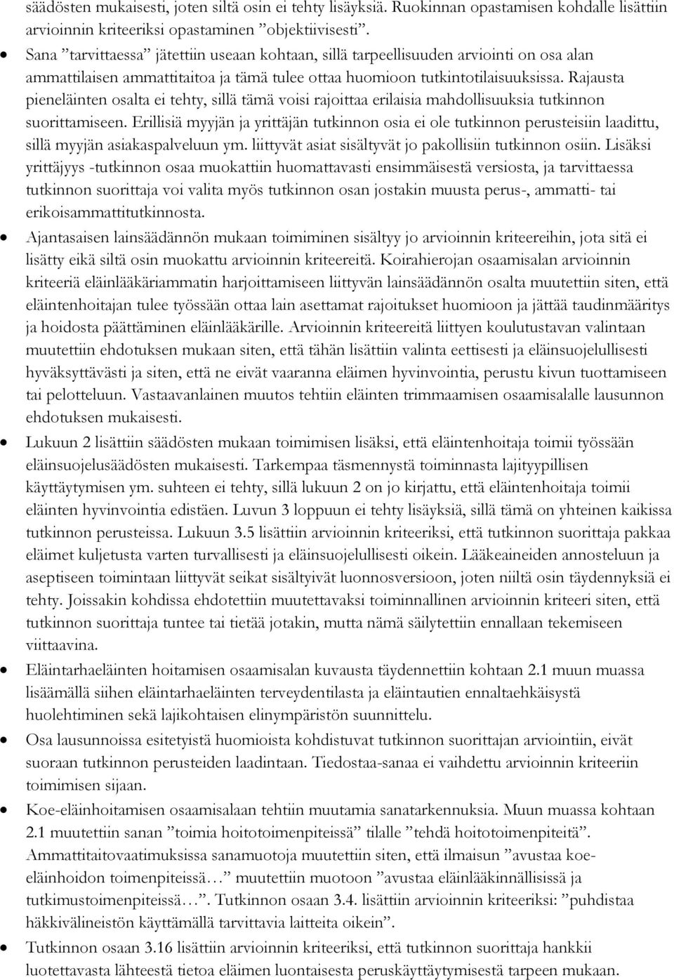 Rajausta pieneläinten osalta ei tehty, sillä tämä voisi rajoittaa erilaisia mahdollisuuksia tutkinnon suorittamiseen.