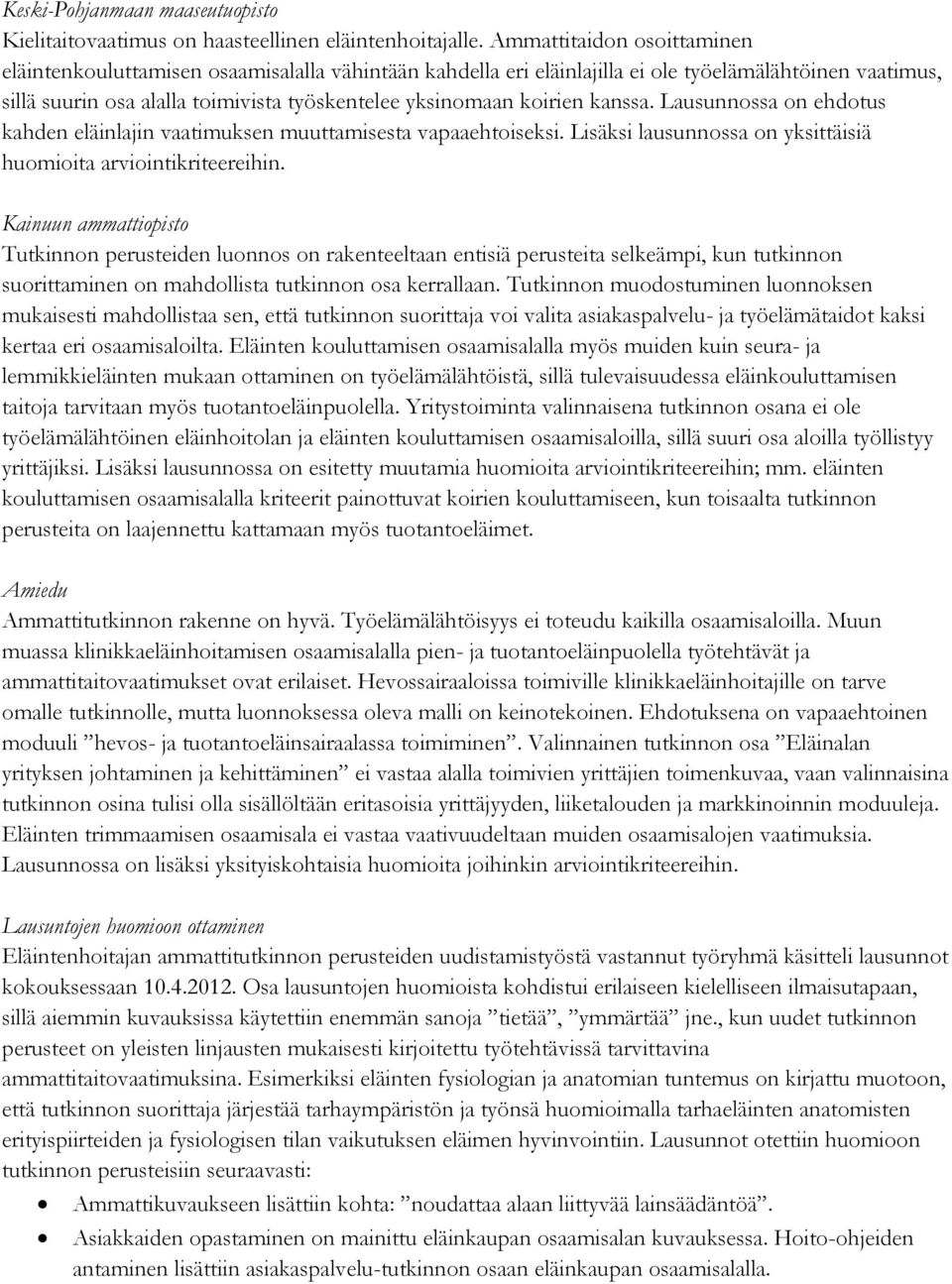 koirien kanssa. Lausunnossa on ehdotus kahden eläinlajin vaatimuksen muuttamisesta vapaaehtoiseksi. Lisäksi lausunnossa on yksittäisiä huomioita arviointikriteereihin.